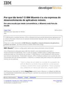 Por que tão lento? O IBM Bluemix é a via expressa do desenvolvimento de aplicativos móveis Em uma escala que mede conveniência, o Bluemix está fora da escala Gang Chen IBM Executive Specialist for Mobile