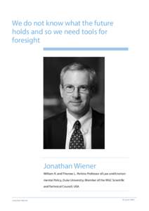 We do not know what the future holds and so we need tools for foresight Jonathan Wiener William R. and Thomas L. Perkins Professor of Law and Environmental Policy, Duke University; Member of the IRGC Scientific