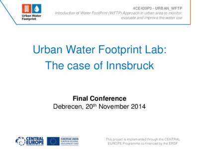 4CE439P3 - URBAN_WFTP Introduction of Water FootPrint (WFTP) Approach in urban area to monitor, evaluate and improve the water use Urban Water Footprint Lab: The case of Innsbruck