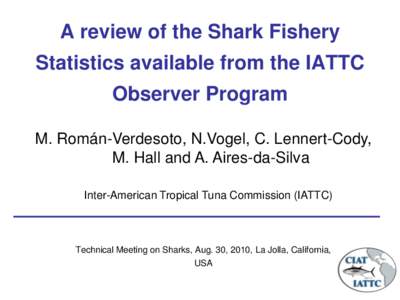 A review of the Shark Fishery Statistics available from the IATTC Observer Program M. Román-Verdesoto, N.Vogel, C. Lennert-Cody, M. Hall and A. Aires-da-Silva