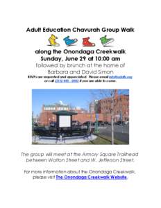 Adult Education Chavurah Group Walk  along the Onondaga Creekwalk Sunday, June 29 at 10:00 am followed by brunch at the home of Barbara and David Simon