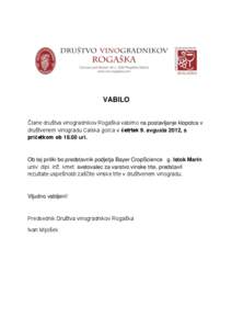 VABILO Člane društva vinogradnikov Rogaška vabimo na postavljanje klopotca v društvenem vinogradu Calska gorca v četrtek 9. avgusta 2012, s pričetkom oburi.  Ob tej priliki bo predstavnik podjetja Bayer Crop