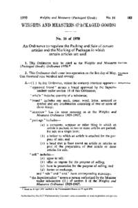 WEIGHTS AND MEASURES (PACKAGED GOODS) No. 16 of 1970 A n Ordinance to regulate the Packing and Sale of certain articles and the Marking of Packages in which certain articles are sold. 1. This Ordinance may be cited as th