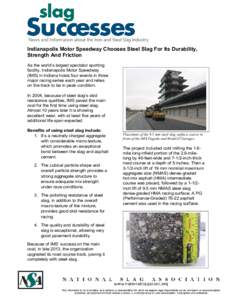 Indianapolis Motor Speedway Chooses Steel Slag For Its Durability, Strength And Friction As the world’s largest spectator sporting facility, Indianapolis Motor Speedway (IMS) in Indiana hosts four events in three major