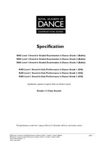Specification RAD Level 1 Award in Graded Examination in Dance: Grade 1 (Ballet) RAD Level 1 Award in Graded Examination in Dance: Grade 2 (Ballet) RAD Level 1 Award in Graded Examination in Dance: Grade 3 (Ballet) RAD L