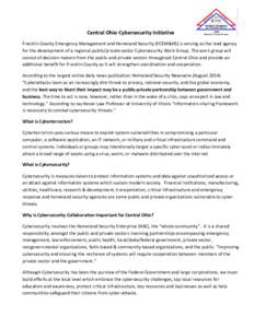 Central Ohio Cybersecurity Initiative Franklin County Emergency Management and Homeland Security (FCEM&HS) is serving as the lead agency for the development of a regional public/private sector Cybersecurity Work Group. T