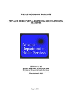 Practice Improvement Protocol 16 PERVASIVE DEVELOPMENTAL DISORDERS AND DEVELOPMENTAL DISABILITIES Developed by the Arizona Department of Health Services