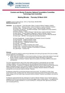 Customs and Border Protection National Consultative Committee Technology Sub Committee Meeting Minutes - Thursday 25 March 2010 Location: Level 5 Customs House, 1010 La Trobe Street, MELBOURNE Meeting Commenced: 1400 Att