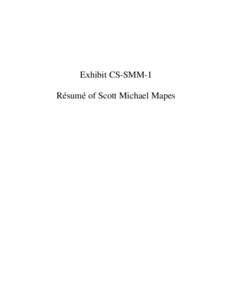 Exhibit CS-SMM-1 Résumé of Scott Michael Mapes CSF-SMM-1 Scott Michael Mapes, P.E., Esq. P.O. Box 5517