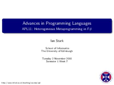 Advances in Programming Languages APL11: Heterogeneous Metaprogramming in F# Ian Stark School of Informatics The University of Edinburgh
