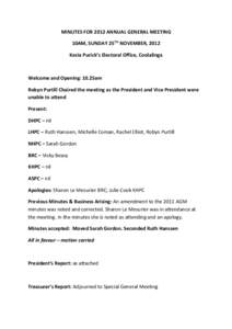 MINUTES FOR 2012 ANNUAL GENERAL MEETING 10AM, SUNDAY 25TH NOVEMBER, 2012 Kezia Purick’s Electoral Office, Coolalinga Welcome and Opening: 10.25am Robyn Purtill Chaired the meeting as the President and Vice President we