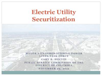 Electric Utility Securitization MAYOR’S UNDERGROUNDING POWER LINES TASK FORCE CARY B. HINTON