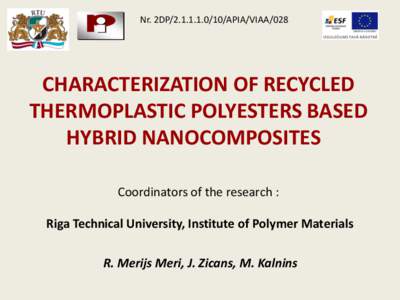 Nr. 2DPAPIA/VIAA/028  CHARACTERIZATION OF RECYCLED THERMOPLASTIC POLYESTERS BASED HYBRID NANOCOMPOSITES Coordinators of the research :