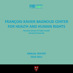 FRANÇOIS-XAVIER BAGNOUD CENTER FOR HEALTH AND HUMAN RIGHTS Harvard School of Public Health Harvard University  ANNUAL REPORT