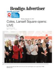 Monday September 22, 2014  Coles, Lansell Square opens: LIVE By MADDIE WINES Sept. 17, 2014, 7:41 a.m.