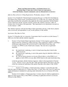 MEDICARE PRESCRIPTION DRUG AND IMPROVEMENT ACT REQUIRES DRUG COMPANIES TO FILE CERTAIN AGREEMENTS WITH THE FEDERAL TRADE COMMISSION AND U.S. DEPARTMENT OF JUSTICE Effective Date of the Act’s Filing Requirements: Wednes