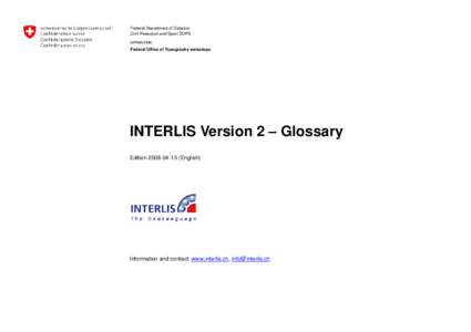 Federal Department of Defence, Civil Protection and Sport DDPS armasuisse Federal Office of Topography swisstopo  INTERLIS Version 2 – Glossary