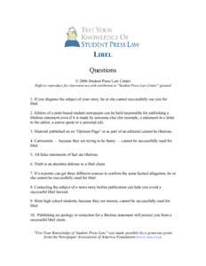 LIBEL Questions © 2006 Student Press Law Center Right to reproduce for classroom use with attribution to 