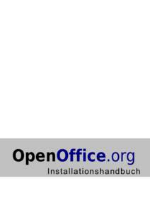 OpenOffice.org Installationshandbuch Hinweise zum vorliegenden Handbuch: Datum der letzten Bearbeitung: [removed]zuletzt bearbeitet durch: Marko Möller