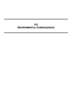 4.0 ENVIRONMENTAL CONSEQUENCES 4.0 ENVIRONMENTAL CONSEQUENCES This chapter describes the potential environmental consequences of the proposed activities by comparing these activities with the affected environment. The a