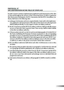 Protocol 27 on cooperation in the field of State aid In order to ensure a uniform implementation, application and interpretation of the rules on State aid throughout the territory of the Contracting Parties as well as to