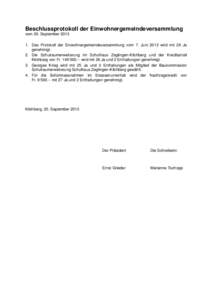 Beschlussprotokoll der Einwohnergemeindeversammlung vom 20. September[removed]Das Protokoll der Einwohnergemeindeversammlung vom 7. Juni 2013 wird mit 26 Ja genehmigt. 2. Die Schulraumerweiterung im Schulhaus Zeglingen-K