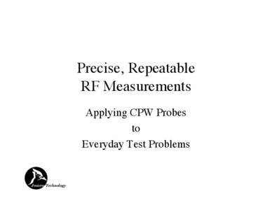 Precise, Repeatable RF Measurements Applying CPW Probes to Everyday Test Problems