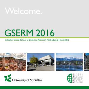 Welcome.  GSERM 2016 St.Gallen Global School in Empirical Research Methods 2-24 June 2016