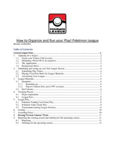 How to Organize and Run your Play! Pokémon League Revised: [removed]Table of Contents General League Rules…………………………………………………………………………………………………