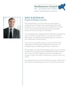 WILL K AUFFMAN  Program & Database Associate Will studied abroad in Costa Rica where he taught English to underserved youth through a local nonprofit organization called FundaVida. He’s also a former Volunteer Coordina