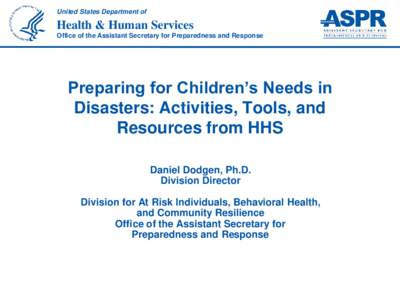 United States Department of  Health & Human Services Office of the Assistant Secretary for Preparedness and Response  Preparing for Children’s Needs in