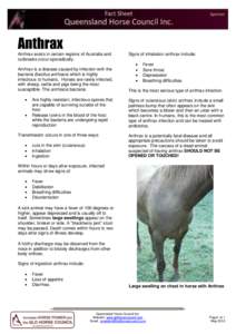 Anthrax Anthrax exists in certain regions of Australia and outbreaks occur sporadically. Anthrax is a disease caused by infection with the bacteria Bacillus anthracis which is highly infectious to humans. Horses are rare