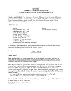 MINUTES UNIVERSITY OF HOUSTON SYSTEM SPECIAL CALLED BOARD OF REGENTS MEETING Tuesday, April 12, 2011 – The members of the Board of Regents of the University of Houston System convened at 1:46 p.m. on Tuesday, April 12,