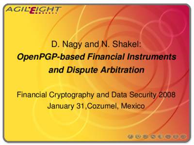 D. Nagy and N. Shakel: OpenPGP­based Financial Instruments  and Dispute Arbitration Financial Cryptography and Data Security 2008 January 31,Cozumel, Mexico