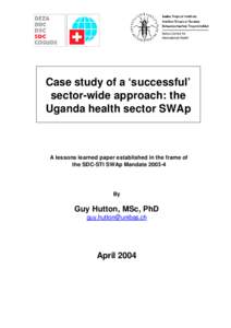Swiss Centre for International Health Case study of a ‘successful’ sector-wide approach: the Uganda health sector SWAp