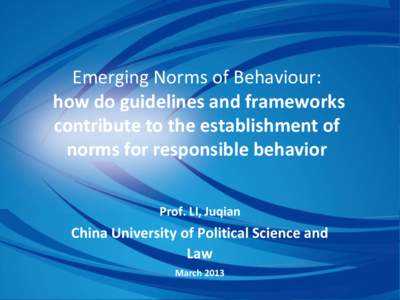 Emerging Norms of Behaviour: how do guidelines and frameworks contribute to the establishment of norms for responsible behavior Prof. LI, Juqian