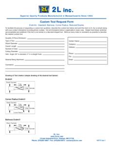 2L inc. Superior Quality Products Manufactured in Massachusetts Since 1998 Custom Tool Request Form Endmills - Standard, Ballnose, Corner Radius, Reduced Shanks To facilitate the process of requesting a custom tool quota