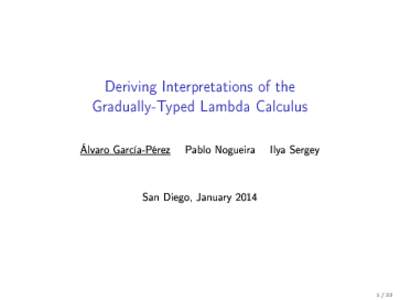 Deriving Interpretations of the Gradually-Typed Lambda Calculus Álvaro García-Pérez  Pablo Nogueira