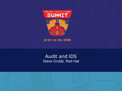 Audit and IDS Steve Grubb, Red Hat Linux Audit and Intrusion Detection Systems ● ●