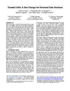 Trusted Cells: A Sea Change for Personal Data Services Nicolas Anciaux1, 2, Philippe Bonnet3, Luc Bouganim1, 2, Benjamin Nguyen1, 2, Iulian Sandu Popa1, 2, Philippe Pucheral1, 2 1  INRIA Paris-Rocquencourt