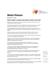 Media Release September 11, 2012 Down Under’s newest convention centre set to star Americans will get their first look at Australia’s newest convention centre at next month’s IMEX trade show event in Las Vegas.