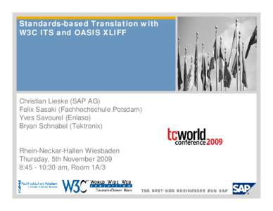 Standards-based Translation with W3C ITS and OASIS XLIFF Christian Lieske (SAP AG) Felix Sasaki (Fachhochschule Potsdam) Yves Savourel (Enlaso)