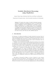 Scalable Distributed Reasoning using MapReduce Jacopo Urbani, Spyros Kotoulas, Eyal Oren, and Frank van Harmelen Department of Computer Science, Vrije Universiteit Amsterdam, the Netherlands  Abstract. We address the pro