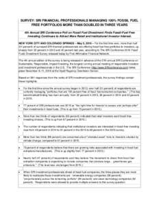 SURVEY: SRI FINANCIAL PROFESSIONALS MANAGING 100% FOSSIL FUEL FREE PORTFOLIOS MORE THAN DOUBLED IN THREE YEARS 4th Annual SRI Conference Poll on Fossil Fuel Divestment Finds Fossil-Fuel Free Investing Continues to Attrac