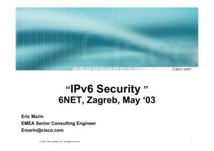 “IPv6 Security ” 6NET, Zagreb, May ‘03 Eric Marin EMEA Senior Consulting Engineer  © 2002,