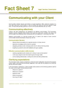 Fact Sheet 7 Communicating with your Client Communication between lawyers and clients is of great importance. When clients do complain it is more often about poor communication or lack of courtesy than about the technica