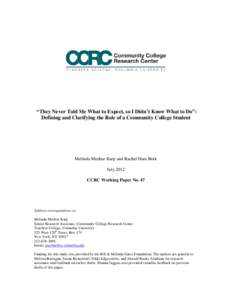 “They Never Told Me What to Expect, so I Didn’t Know What to Do”: Defining and Clarifying the Role of a Community College Student Melinda Mechur Karp and Rachel Hare Bork July 2012 CCRC Working Paper No. 47