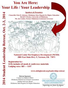 2014 Student Leadership Retreat, Oct[removed], 2014  You Are Here: Your Life / Your Leadership Speakers & Presenters Chancellor Glen D. Johnson, Oklahoma State Regents for Higher Education