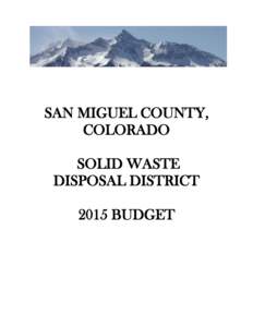 SAN MIGUEL COUNTY, COLORADO SOLID WASTE DISPOSAL DISTRICT 2015 BUDGET