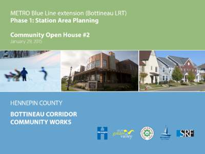 METRO Blue Line extension (Bottineau LRT) Phase 1: Station Area Planning METRO BLUE LINE EXTENSION (Bottineau LRT) • Metropolitan Council - lead agency • 13-mile line / up to 11 stations